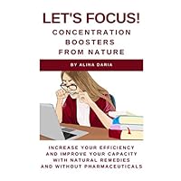 Let’s focus! Concentration boosters from nature: Increase your efficiency and improve your capacity with natural remedies and without pharmaceuticals