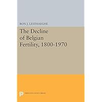 The Decline of Belgian Fertility, 1800-1970 (Office of Population Research) The Decline of Belgian Fertility, 1800-1970 (Office of Population Research) Paperback Hardcover