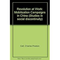 Revolution at work: Mobilization campaigns in China (Studies in social discontinuity) Revolution at work: Mobilization campaigns in China (Studies in social discontinuity) Hardcover