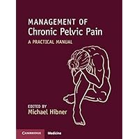 Management of Chronic Pelvic Pain: A Practical Manual Management of Chronic Pelvic Pain: A Practical Manual eTextbook Paperback