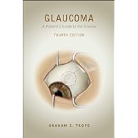 Glaucoma: A Patient's Guide to the Disease, Fourth Edition Glaucoma: A Patient's Guide to the Disease, Fourth Edition Kindle Paperback
