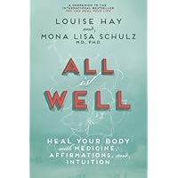 All is Well: Heal Your Body with Medicine, Affirmations, and Intuition All is Well: Heal Your Body with Medicine, Affirmations, and Intuition Paperback Kindle Audible Audiobook Hardcover Audio CD