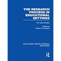 The Research Process in Educational Settings (RLE Edu L): Ten Case Studies (Routledge Library Editions: Education) The Research Process in Educational Settings (RLE Edu L): Ten Case Studies (Routledge Library Editions: Education) Kindle Hardcover Paperback