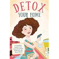 Detox Your Home: A simple guide to remove the toxins from home. Cleaning, laundry, bath, body, beauty and food products. Includes shopping lists, 80+ ... & all the tools you need! (Detox Your Life) Detox Your Home: A simple guide to remove the toxins from home. Cleaning, laundry, bath, body, beauty and food products. Includes shopping lists, 80+ ... & all the tools you need! (Detox Your Life) Paperback Kindle