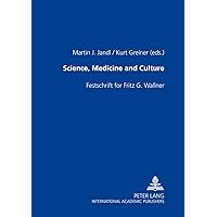Science, Medicine and Culture: Festschrift for Fritz G. Wallner Science, Medicine and Culture: Festschrift for Fritz G. Wallner Paperback