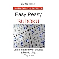 Large Print : Puzzle Genius Presents Easy Peasy Sudoku: Learn the history of Sudoku & how to play. 100 games: 1 per page 6 x 9 Great gift for ... or anyone who needs a mind challenge Large Print : Puzzle Genius Presents Easy Peasy Sudoku: Learn the history of Sudoku & how to play. 100 games: 1 per page 6 x 9 Great gift for ... or anyone who needs a mind challenge Paperback