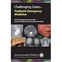 Challenging Cases in Pediatric Emergency Medicine Challenging Cases in Pediatric Emergency Medicine Paperback