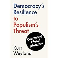 Democracy's Resilience to Populism's Threat: Countering Global Alarmism Democracy's Resilience to Populism's Threat: Countering Global Alarmism Hardcover Kindle