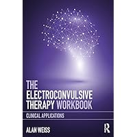 The Electroconvulsive Therapy Workbook: Clinical Applications The Electroconvulsive Therapy Workbook: Clinical Applications Kindle Hardcover Paperback