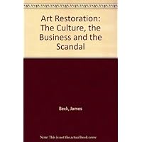 Art Restoration: The Culture, the Business and the Scandal Art Restoration: The Culture, the Business and the Scandal Hardcover Paperback