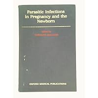 Parasitic Infections in Pregnancy and the Newborn (Oxford Medical Publications) Parasitic Infections in Pregnancy and the Newborn (Oxford Medical Publications) Hardcover