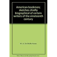 American bookmen; sketches, chiefly biographical, of certain writers of the nineteenth century (Essay index reprint series) American bookmen; sketches, chiefly biographical, of certain writers of the nineteenth century (Essay index reprint series) Hardcover Paperback