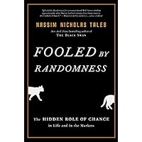 Fooled by Randomness: The Hidden Role of Chance in Life and in the Markets (Incerto Book 1)