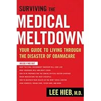Surviving the Medical Meltdown: Your Guide to Living Through the Disaster of Obamacare Surviving the Medical Meltdown: Your Guide to Living Through the Disaster of Obamacare Paperback