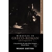Miracles in Greco-Roman Antiquity: A Sourcebook for the Study of New Testament Miracle Stories Miracles in Greco-Roman Antiquity: A Sourcebook for the Study of New Testament Miracle Stories Kindle Paperback Hardcover