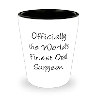 Useful Oral surgeon Gifts, Officially the World's Finest Oral Surgeon, Useful Birthday Shot Glass For Friends From Boss, Dental, Teeth, Orthodontics, Braces, Gum disease