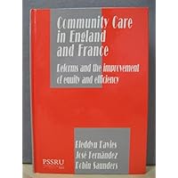Community Care in England and France: Reforms and the Improvement of Equity and Efficiency Community Care in England and France: Reforms and the Improvement of Equity and Efficiency Hardcover Kindle Paperback