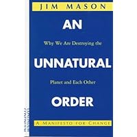An Unnatural Order: Why We Are Destroying the Planet and Each Other An Unnatural Order: Why We Are Destroying the Planet and Each Other Paperback Hardcover