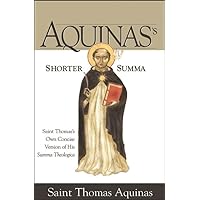Aquinas's Shorter Summa: Saint Thomas's Own Concise Version of His Summa Theologica Aquinas's Shorter Summa: Saint Thomas's Own Concise Version of His Summa Theologica Paperback Audible Audiobook Audio CD