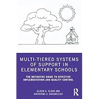 Multi-Tiered Systems of Support in Elementary Schools: The Definitive Guide to Effective Implementation and Quality Control Multi-Tiered Systems of Support in Elementary Schools: The Definitive Guide to Effective Implementation and Quality Control Kindle Hardcover Paperback