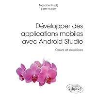 Développer des applications mobiles avec Android Studio - Cours et exercices Développer des applications mobiles avec Android Studio - Cours et exercices Paperback