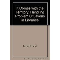 It Comes With the Territory: Handling Problem Situations in Libraries It Comes With the Territory: Handling Problem Situations in Libraries Hardcover Paperback