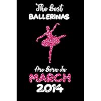 The Best Ballerinas are Born in March 2014: 6th Birthday Glitter notebook gift for kids, girls, Ballerinas dancers and ballet players born in 2014 (Lined Pages 6x9 100 Pages)