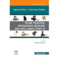 Feline Practice: Integrating Medicine and Well-Being (Part II), An Issue of Veterinary Clinics of North America: Small Animal Practice (Volume 50-5) (The Clinics: Veterinary Medicine, Volume 50-5) Feline Practice: Integrating Medicine and Well-Being (Part II), An Issue of Veterinary Clinics of North America: Small Animal Practice (Volume 50-5) (The Clinics: Veterinary Medicine, Volume 50-5) Hardcover Kindle