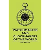 Watchmakers and Clockmakers of the World Watchmakers and Clockmakers of the World Kindle Hardcover Paperback