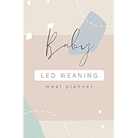 Baby Led Weaning Meal Planner: Starting Solid Food Weekly Organiser and Notebook. Baby Led Weaning Meal Planner: Starting Solid Food Weekly Organiser and Notebook. Paperback