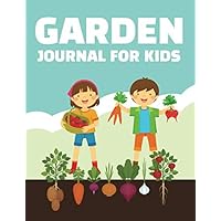 Garden Journal for Kids: Vegetable Garden Log Book with Prompted Forms to Track Growing Plants Garden Journal for Kids: Vegetable Garden Log Book with Prompted Forms to Track Growing Plants Paperback