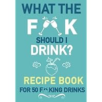 What the Fork Should I Drink? Recipe Book for 50 F**king Drinks: Funny Blank Recipe Journal to Write in, Mixed Drink Recipe Book, Cocktail Recipe ... Gag Gift for Women, Wedding Party Gifts