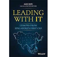 Leading with IT: Lessons from Singapore's First CIO Leading with IT: Lessons from Singapore's First CIO Kindle Hardcover