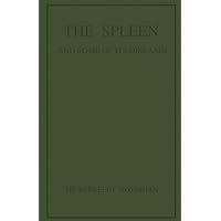 The Spleen and Some of Its Diseases: Being the Bradshaw Lecture of the Royal College of Surgeons of England, 1920 The Spleen and Some of Its Diseases: Being the Bradshaw Lecture of the Royal College of Surgeons of England, 1920 Kindle Hardcover Paperback