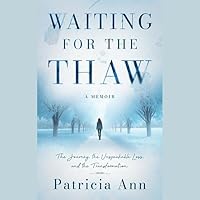 Waiting for the Thaw: The Journey, the Unspeakable Loss, and the Transformation Waiting for the Thaw: The Journey, the Unspeakable Loss, and the Transformation Paperback Audible Audiobook Audio CD