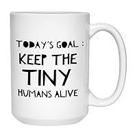 Pediatrician Coffee Mug 15 oz, Today’s Goal: Keep The Tiny Humans Alive Gift Idea for Caregiver Pediatrics Neonatal Grandparents Parents Nurse Doctor Men Women, White