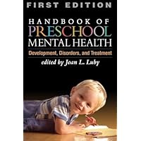 Handbook of Preschool Mental Health, First Edition: Development, Disorders, and Treatment Handbook of Preschool Mental Health, First Edition: Development, Disorders, and Treatment Paperback Hardcover