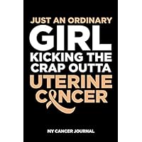 Just an Ordinary Girl Kicking the Crap Outta Uterine Cancer Journal | 6 x 9 Inch | 120 Pages | Blank Lined Paperback Notebook to Write In