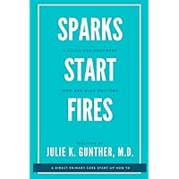 Sparks Start Fires: A Guide for Dreamers Who Are Also Doctors Sparks Start Fires: A Guide for Dreamers Who Are Also Doctors Paperback