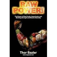 Raw Power! The Power of Raw Foods, Superfoods, and Building Strength and Muscle Naturally (4th Edition, 2011) Raw Power! The Power of Raw Foods, Superfoods, and Building Strength and Muscle Naturally (4th Edition, 2011) Perfect Paperback