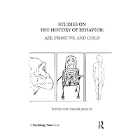 Studies on the History of Behavior: Ape, Primitive, and Child Studies on the History of Behavior: Ape, Primitive, and Child Hardcover Paperback