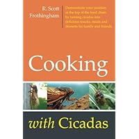 Cooking with Cicadas: Demonstrate your position at the top of the food chain by turning cicadas into delicious snacks, meals and desserts for family and friends Cooking with Cicadas: Demonstrate your position at the top of the food chain by turning cicadas into delicious snacks, meals and desserts for family and friends Paperback Kindle