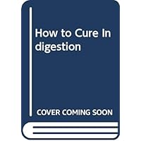 How to Cure Indigestion How to Cure Indigestion Paperback