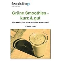 Grüne Smoothies - kurz & gut Alles was ich über grüne Smoothies wissen muss! (German Edition)