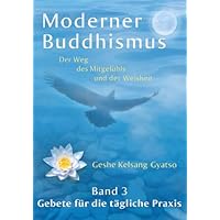 Moderner Buddhismus – Band 3: Gebete für die tägliche Praxis (German Edition) Moderner Buddhismus – Band 3: Gebete für die tägliche Praxis (German Edition) Kindle