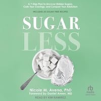 Sugarless: A 7-Step Plan to Uncover Hidden Sugars, Curb Your Cravings, and Conquer Your Addiction Sugarless: A 7-Step Plan to Uncover Hidden Sugars, Curb Your Cravings, and Conquer Your Addiction Hardcover Audible Audiobook Kindle Audio CD