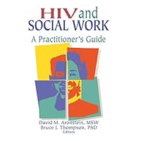 HIV and Social Work (Haworth Psychosocial Issues of HIV/AIDS) HIV and Social Work (Haworth Psychosocial Issues of HIV/AIDS) Paperback Kindle Hardcover