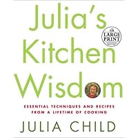 Julia's Kitchen Wisdom: Essential Techniques and Recipes from a Lifetime in Cooking (Random House Large Print) Julia's Kitchen Wisdom: Essential Techniques and Recipes from a Lifetime in Cooking (Random House Large Print) Paperback Kindle Spiral-bound Hardcover