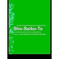 Sho-Saiko-To: Scientific Evaluation and Clinical Applications (Traditional Herbal Medicines for Modern Times Book 4) Sho-Saiko-To: Scientific Evaluation and Clinical Applications (Traditional Herbal Medicines for Modern Times Book 4) Kindle Hardcover