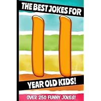 The Best Jokes For 11 Year Old Kids!: Over 250 Really Funny, Hilarious, Laugh Out Loud Jokes and Knock Knock Jokes For 11 Year Old Kids! (Joke Book For Kids Series All Ages 6-12)